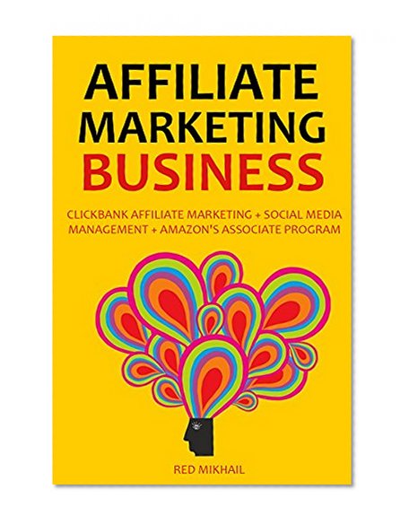 AFFILIATE MARKETING BUSINESS 2016: CLICKBANK AFFILIATE MARKETING + SOCIAL MEDIA MANAGEMENT + AMAZON'S ASSOCIATE PROGRAM