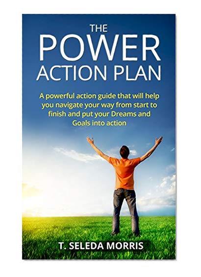The Power Action Plan: A powerful action guide that will help you navigate your way from start to finish and put your Dreams and Goals into action