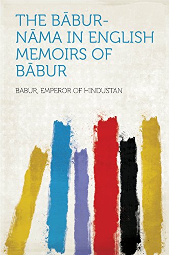 The Babur-nama in English Memoirs of Babur