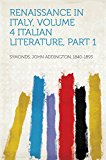 Renaissance in Italy, Volume 4 Italian Literature, Part 1