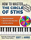 Piano: How to Master the Circle of 5ths: Simple, Step-by-Step Approach. Apply the Circle to Notes, Chords, and Keys. Includes Major and Minor Keys.