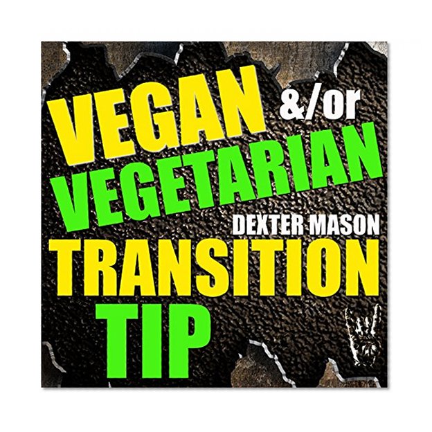 Vegan &/or Vegetarian Transition Tip - (Vegan Transition, Vegetarian Transition, Veganism, Vegetarianism (Short Reads Book 7)