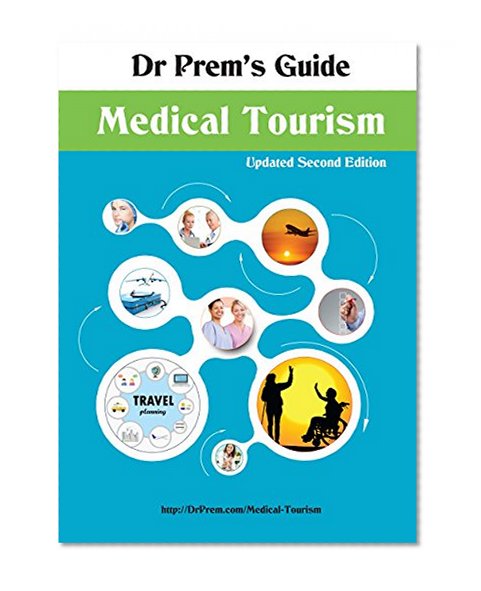 Dr Prem's Guide - Medical Tourism: An all-inclusive medical tourism guide on deciding and planning for medical travel, with essential information on top medical tourism destinations and procedures.