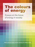 The Colours of Energy: Essays on the Future of Energy in Society [Tablet Version]