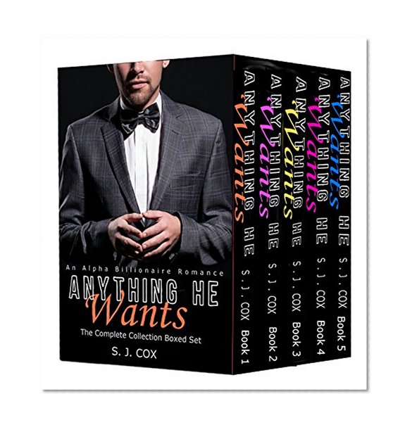 Anything He Wants: An Alpha Billionaire Romance (The Complete Collection Boxed Set)