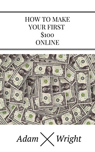 How To Make Your First 100 Bucks Online: A Step-By-Step Guide To Successful Affiliate Marketing