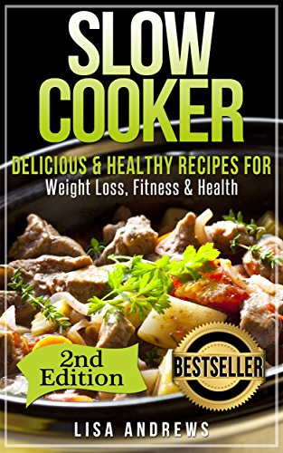 Slow Cooker: Delicious & Healthy Recipes for Weight Loss, Fitness & Health (Slow Cooker, Crockpot, Crockpot Recipes, Crock Pot Cookbook, Crock Pot Recipes, ... Pot, Slow Cooker, Slow Cooker Recipes)