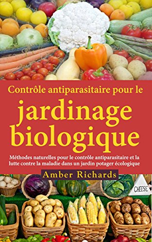 Contrôle antiparasitaire pour le jardinage biologique (French Edition)
