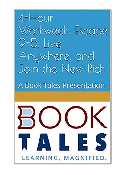 4-Hour Workweek: Escape 9-5, Live Anywhere, and Join the New Rich: A Book Tales Presentation
