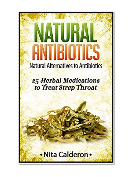 Natural Antibiotics: Natural Alternatives to Antibiotics.  25 Herbal Medications to Treat Strep Throat. (home remedies, medicinal plants, herbal antibiotics)