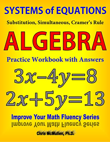 Systems of Equations: Substitution, Simultaneous, Cramer's Rule: Algebra Practice Workbook with Answers (Improve Your Math Fluency)
