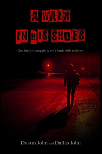 A Walk In His Shoes: One family's struggle. A son's battle with addiction.