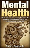 MENTAL HEALTH: Mental Illness Management, The Ultimate Guide To Understanding Emotions and Ending Disorder In Your Life