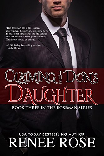 Claiming The Don's Daughter: Book Three of The Bossman Series