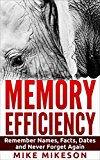 Memory Efficiency: Remember Names, Facts, Dates and Never Forget Again (memory guide, memory tips, memory techniques, memory brain training, senior, how to improve your memory in just 30 days)