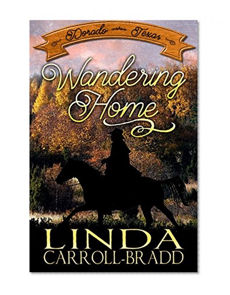 Wandering Home (Dorado, Texas Book 1)