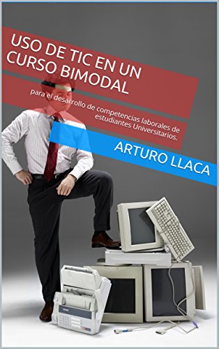 Uso de Tic en un curso bimodal: para el desarrollo de competencias laborales de estudiantes Universitarios. (Spanish Edition)
