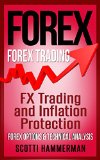FOREX: Forex Trading - FX Trading & Inflation Protection, Forex Options & Technical Analysis (Foreign Exchange, Online Trading, Options Trading, Futures ... Currency Trading, ETF Trading Book 1)