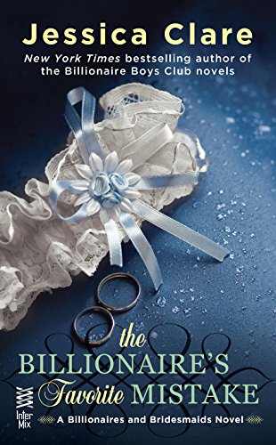 The Billionaire's Favorite Mistake (Billionaires And Bridesmaids Book 4)