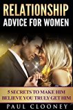 5 Secrets to Make Him Believe You Truly Get Him: How to Prevent the Blow-Off Again