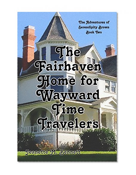 Fairhaven Home for Wayward Time Travelers (The Adventures of Serendipity Brown Book 2)