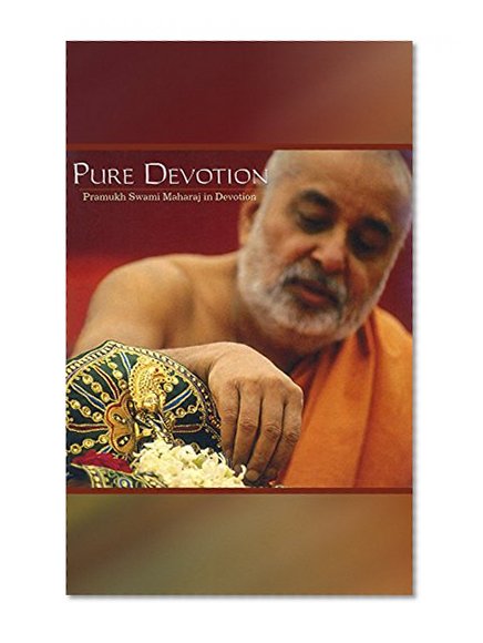 Pure Devotion: Pramukh Swami Maharaj in Devotion