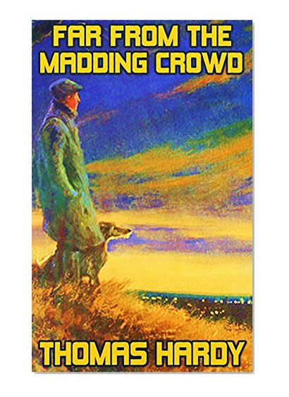 Far From The Madding Crowd: By Thomas Hardy  (Illustrated & Unabridged)
