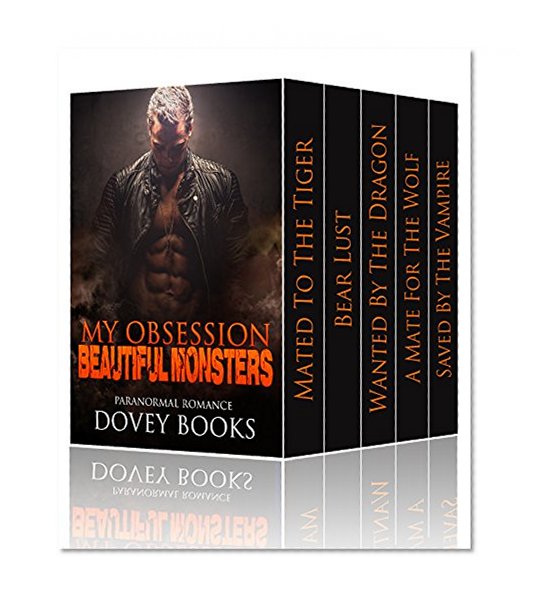 Paranormal: Romance Boxed Set: My Obsession - Beautiful Monster (Shifters, Tiger, Dragon, Bear, Wolf, Vampire, Romantic Comedy, Suspense, Paranormal, Boxed Set)