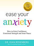 Ease Your Anxiety: How to Gain Confidence, Emotional Strength and Inner Peace