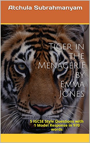 Tiger in the Menagerie by Emma Jones: 5 IGCSE Style Questions with 1 Model Response in 970 words (Songs of Ourselves Volume 2)