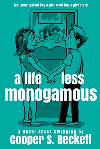 Book Cover A Life Less Monogamous: A Novel About Swinging (Books of The Swingularity Book 1)