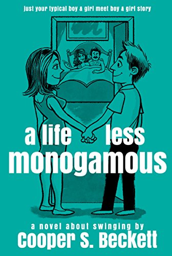 A Life Less Monogamous: A Novel About Swinging (Books of The Swingularity Book 1)