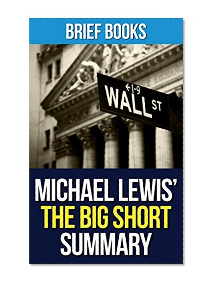The Big Short: by Michael Lewis | Inside the Doomsday Machine | Summary & Takeaways (Brief Books Book 2)
