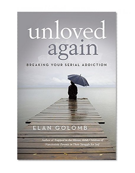 Unloved Again: Breaking Your Serial Addiction