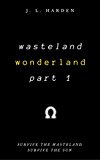 Wasteland Wonderland: Part 1