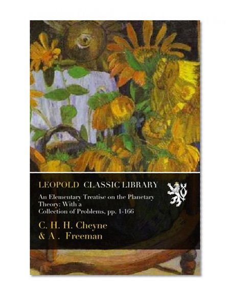 An Elementary Treatise on the Planetary Theory: With a Collection of Problems, pp. 1-166
