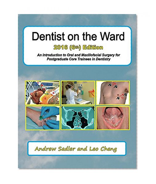 Dentist on the Ward 2016 (6th) Edition: An Introduction to Oral and Maxillofacial Surgery for Postgraduate Core Trainees in Dentistry