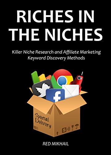 RICHES IN THE NICHES (2 in 1 bundle) 2016: Killer Niche Research and Affiliate Marketing Keyword Discovery Methods