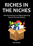 RICHES IN THE NICHES (2 in 1 bundle) 2016: Killer Niche Research and Affiliate Marketing Keyword Discovery Methods