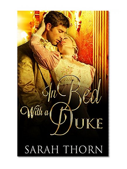 Romance: REGENCY ROMANCE: In Bed With a Duke (Historical Regency Romance Duke) (Victorian Romance Arranged Marriage Short Stories)