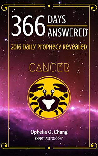 CANCER 366 DAYS ANSWERED. 2016 DAILY PROPHECY REVEALED: New Astrology Fortune-Telling Book of Your Very Own Zodiac, with Horoscope Answers That Will Guide You Through 2016, Daily!