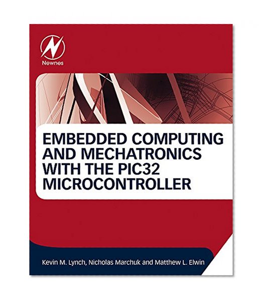 Embedded Computing and Mechatronics with the PIC32 Microcontroller