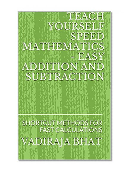 TEACH YOURSELF SPEED MATHEMATICS - EASY ADDITION AND SUBTRACTION: SHORTCUT METHODS FOR FAST CALCULATIONS (Easy Maths)