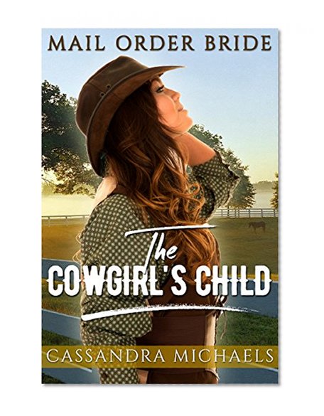 MAIL ORDER BRIDE: Clean Romance: The Cowgirl's Child (Historical Western Christmas Romance) (Sweet Inspirational Romance Short Stories)
