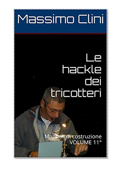 Le hackle dei tricotteri: Manuali di costruzione VOLUME 11Â° (Manuali Costruzione Mosche Artificiali) (Italian Edition)