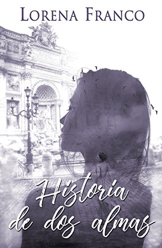 Historia de dos almas: (Dos almas, dos vidas, dos épocas y un destino) (Spanish Edition)
