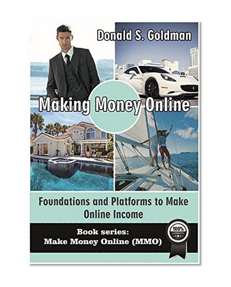 Making Money Online: Foundations and Platforms to Make Online Income! (Make Money Online, How To Make Money Online) (Make Money Online (MMO) Book 1)