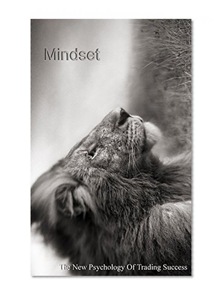 Mindset: The New Psychology of Trading Success: Losers Are Born And Winners Are Made (How To Grow Small Account Book 1)