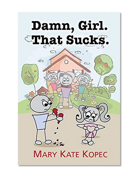Damn, Girl. That Sucks.