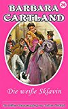 26. Die weiße Sklavin (Die zeitlose Romansammlung von Barbara Cartland) (German Edition)